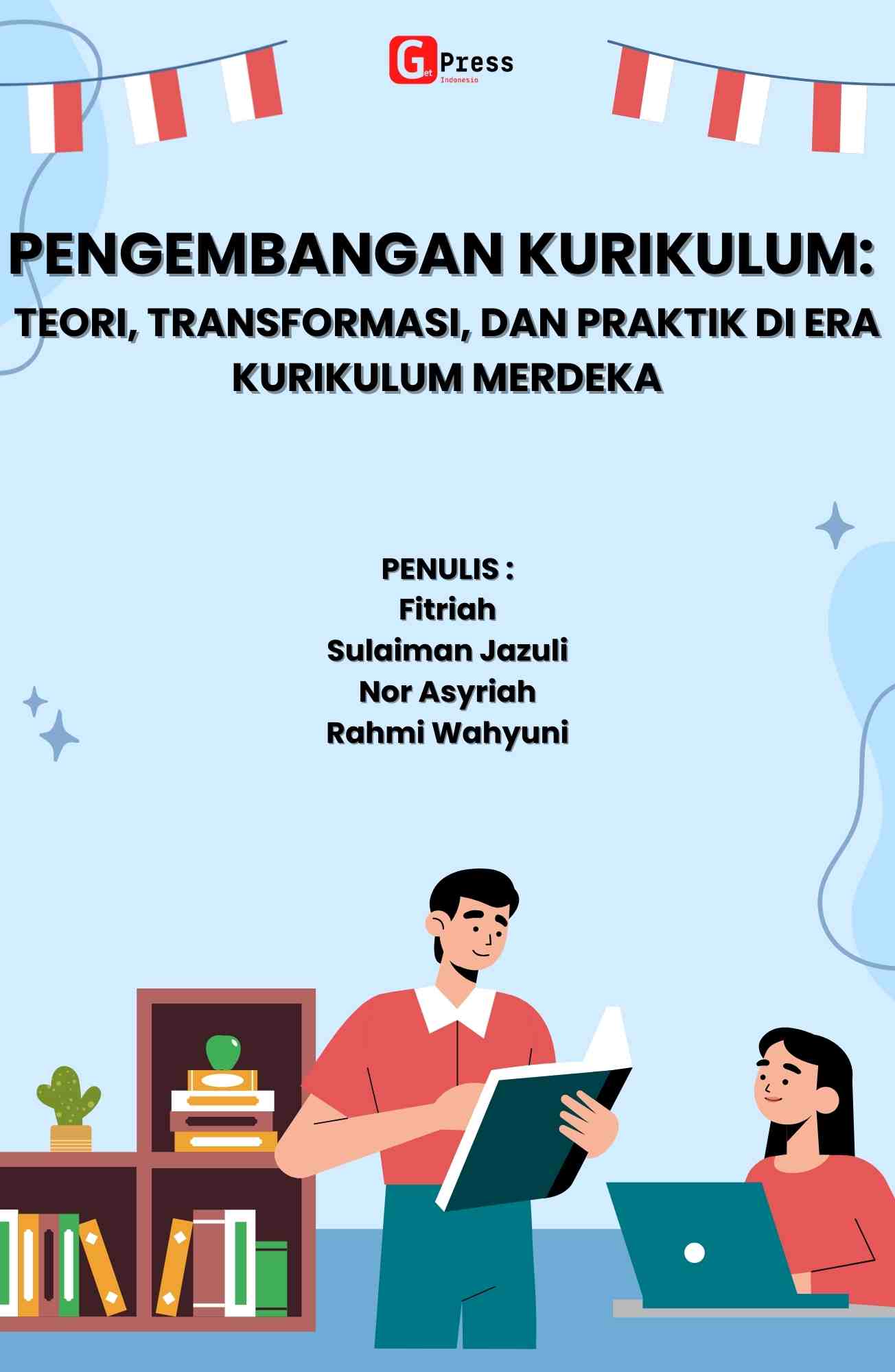 PENGEMBANGAN KURIKULUM: Teori, Transformasi, dan Praktik di Era Kurikulum Merdeka